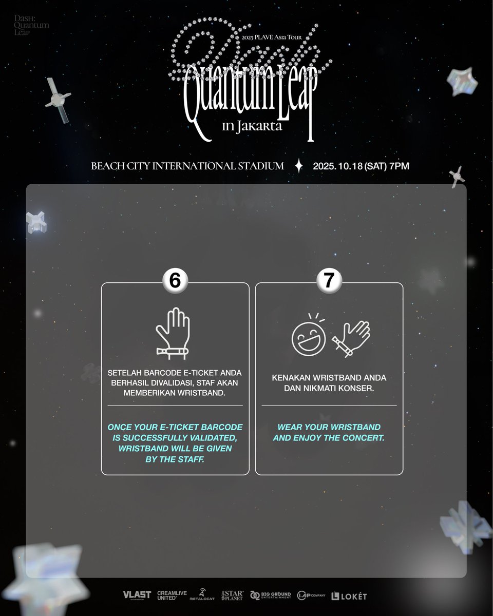 🎟️ Don’t forget! Redeem your e-ticket at the queue to receive your wristband before entering the venue.

PRO TIP: Arrive early to avoid long queues. ✅

2025 PLAVE Asia Tour
[DASH: Quantum Leap] in Jakarta
📆 Saturday, 18 October 2025 at 7:00PM
📍 Beach City International