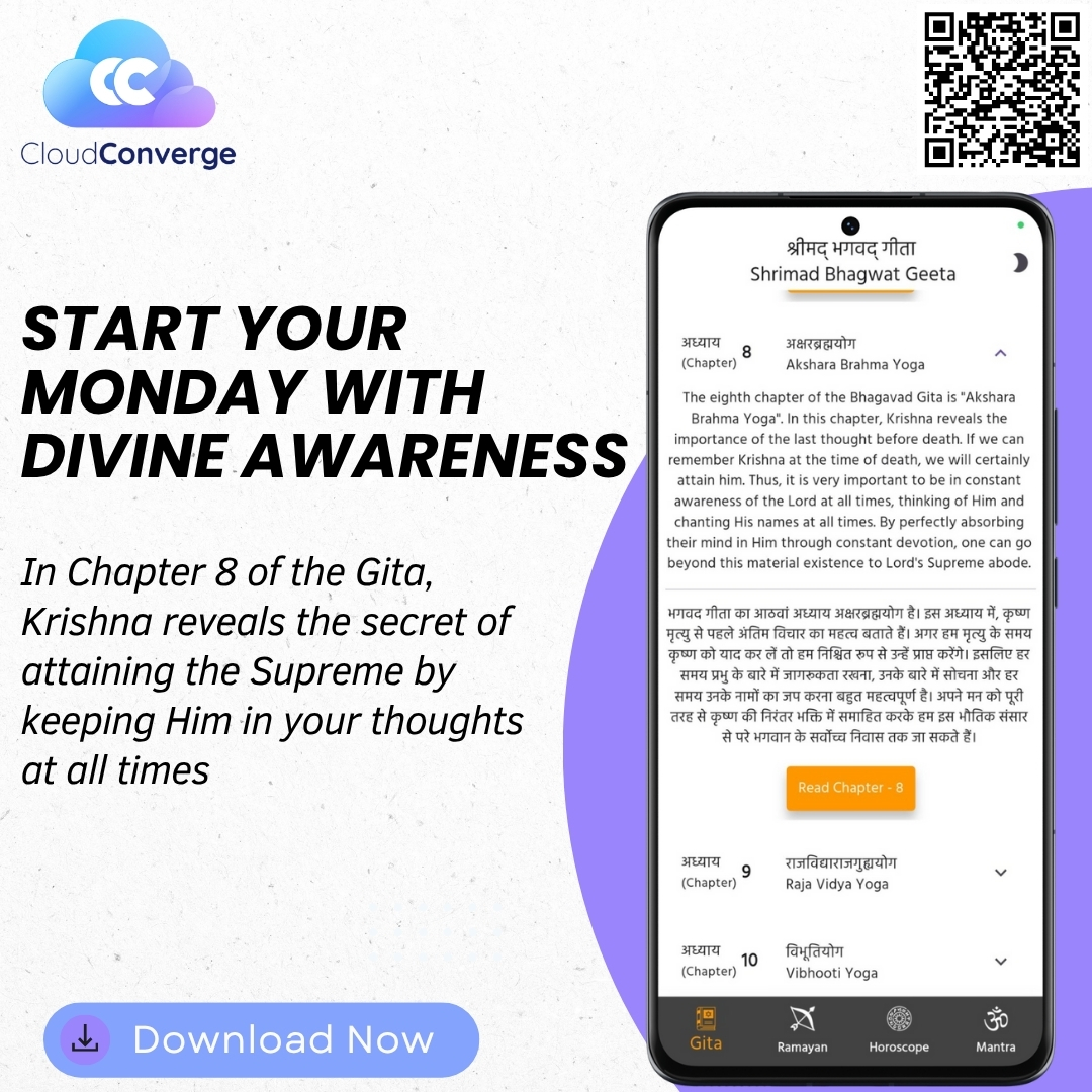 CloudConvergeIO's tweet image. In Chapter 8 of the Bhagavad Gita, Lord Krishna reveals the path to the Supreme — by keeping Him in your thoughts at all times.
Let divine wisdom guide your week with calmness and clarity.
Download Now 👉 bit.ly/3Un3m1z
#CloudConverge #BhagavadGita #DivineAwareness