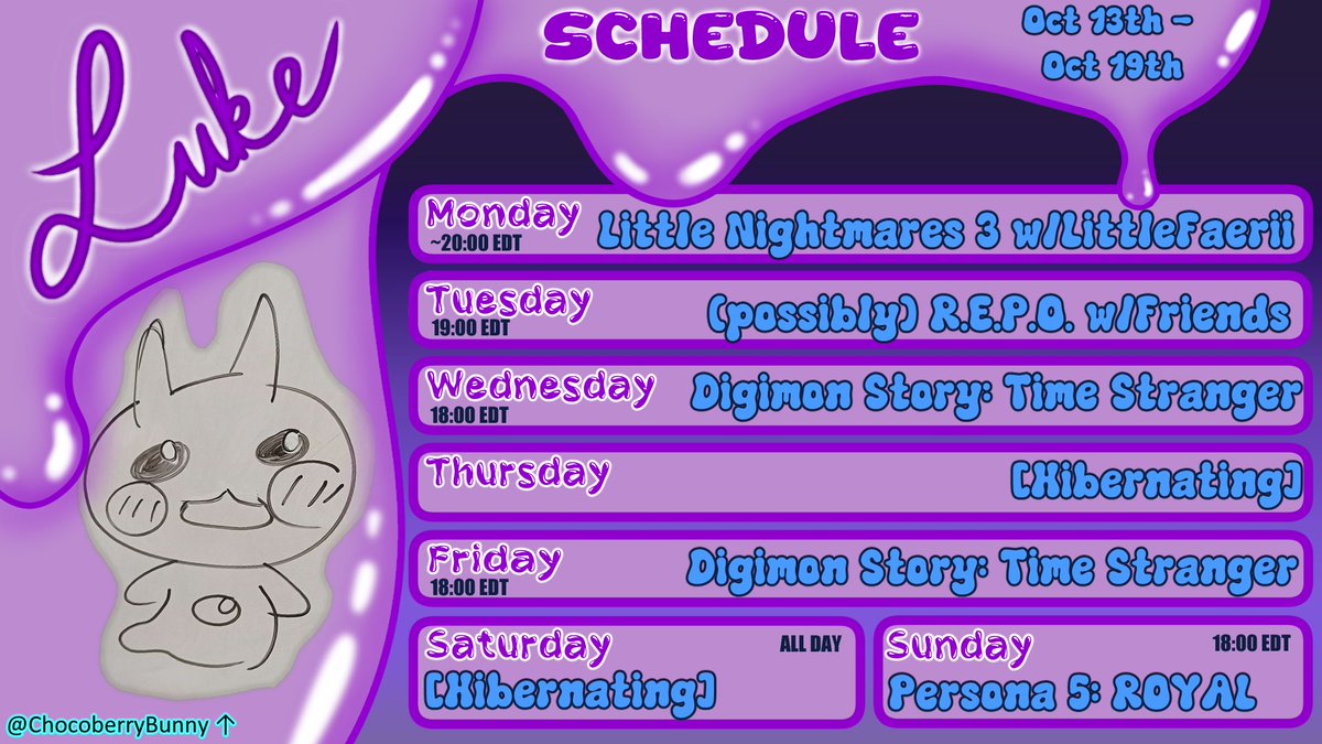 New Schedule!
With the Release of Little Nightmares 3, I thought we'd switch to that on Mondays~ (still with <a href="/LittleFaerii/">LittleFaerii ♡ 🎤🐦‍⬛🌙 ♡</a> ofc) 
I also finally finished HK, so I'm expanding Digimon to Fridays as well so I can focus on it more :3

Please join when you can! twitch.tv/slimyluke