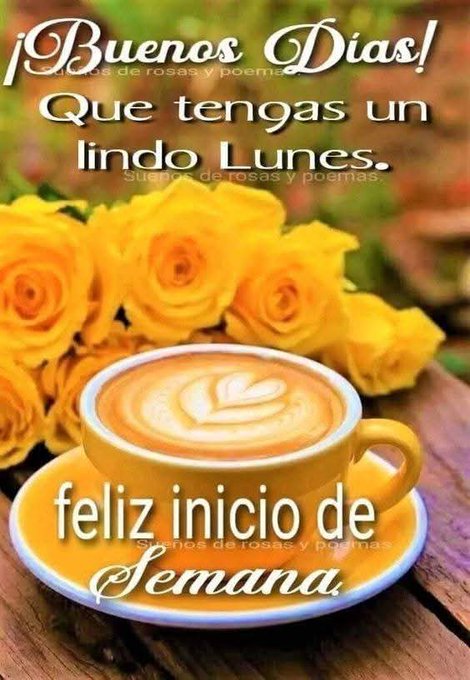 A yellow ceramic cup filled with latte topped with heart-shaped foam sits on a wooden surface. Next to it is a bouquet of vibrant yellow roses with green leaves. Text overlays include Spanish phrases like Buenos días, Que tengas un lindo Lunes, Sumas de rosas y poemas, and feliz inicio de Semana.