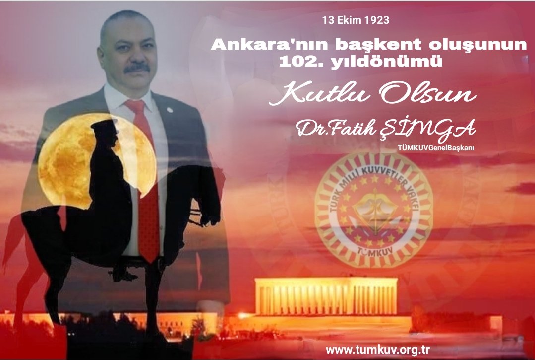 "13 Ekim 1923
Ankara'nın başkent oluşunun 102.yıldönümü kutlu olsun."
<a href="/FSimga/">DR.FATİH ŞİMGA</a>
Türk Milli Kuvvetler Vakfı Kurucu Genel Başkanı