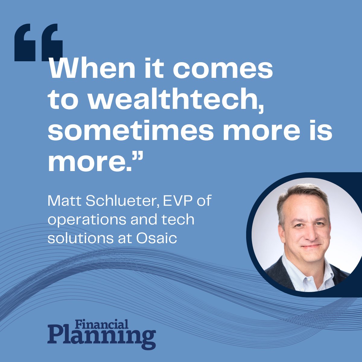 Tech-forward firms are not only delivering better client experience but also growing AUM faster than their counterparts. Time for RIAs to reevaluate their tools and tech practices, says <a href="/osaic_inc/">Osaic</a>'s Matt Schlueter: