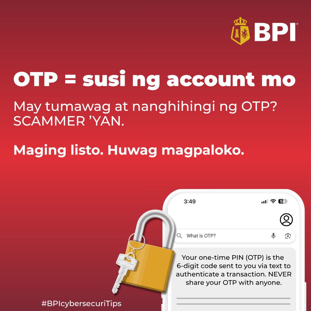TalktoBPI's tweet image. #BPIcybersecuriTips: Consider your one-time PIN (OTP) as the key to your account – ibibigay mo ba ‘to sa iba? HINDI DAPAT!
 
Never share your OTP with anyone, kahit pa magpakilalang taga-‘BPI’ ang nanghihingi nito. SCAM ‘YAN!