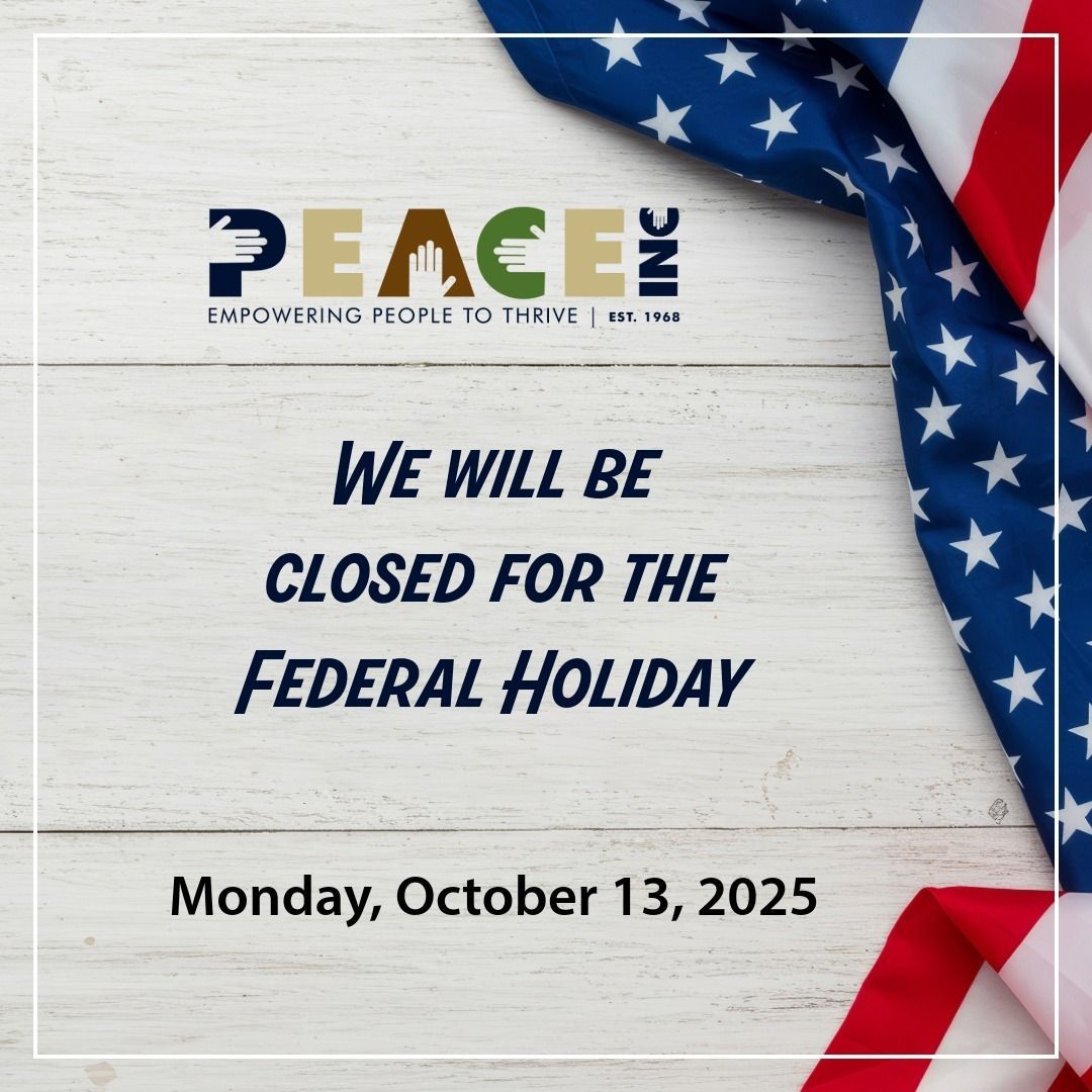 PEACE, Inc. will be closed on Monday, October 13, in observance of the federal holiday. We will reopen for normal business hours on Tuesday, October 14, 2025. 

#PEACEIncSyr #FederalHoliday
