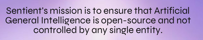 as per Sentient’s own words, the mission is clear 

to make sure AGI stays open-source, free from control by any single entity.
in simpler terms, it’s about keeping the future of intelligence human. shared, transparent, and guided by collective effort not corporate monopoly.
