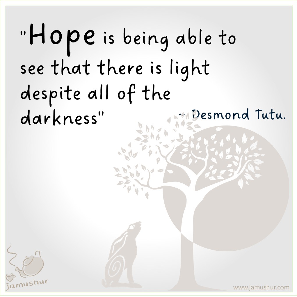 Jamushur's tweet photo. "Hope is being able to see that there is light despite all of the darkness" by Desmond Tutu https://t.co/9hDjtvtIoD