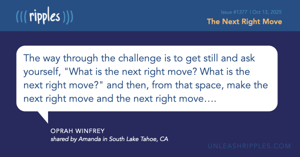 When life feels overwhelming, pause. Breathe. Then take the next right move—just one small stitch at a time. #HereNow  [Be sure to catch the rest of Ripples #1377: mailchi.mp/unleashripples… ]