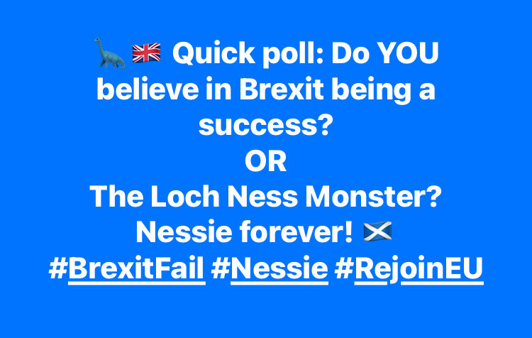 RejoinP's tweet photo. 🦕🇬🇧 Quick poll: Do YOU believe in Brexit being a success?
OR
The Loch Ness Monster?
Nessie forever! 🏴
✅ Answer below 👇
#BrexitFail #Nessie #RejoinEU https://t.co/XrzHxB7pWm
