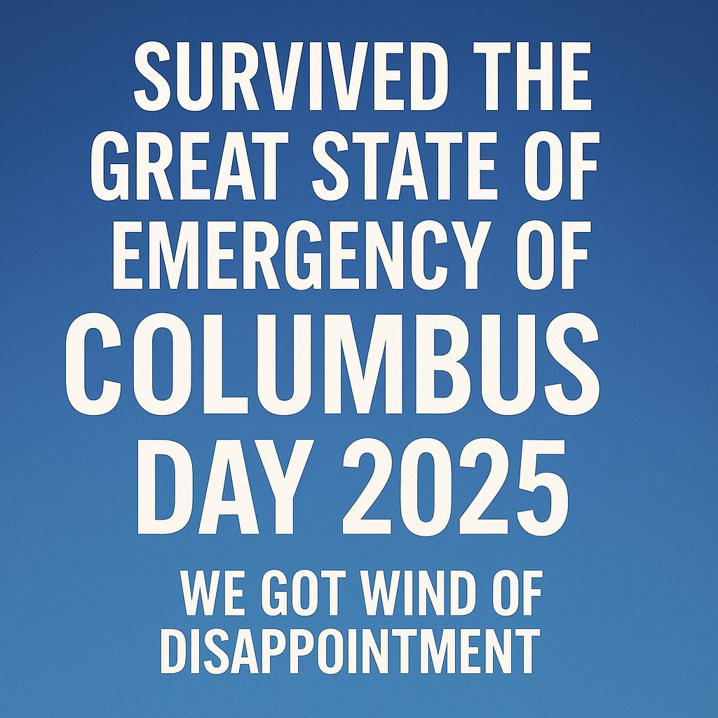 Referee583's tweet image. Not sure what headline is better today?

Survived the Great State of Emergency of Columbus Day 2025 — all we got was a gust of disappointment from the professional panic starters! 🤡🌧️

@NWS #NJWeather #ForecastFail #StateOfEmergency #ColumbusDay2025 #Overreaction #NJStrong