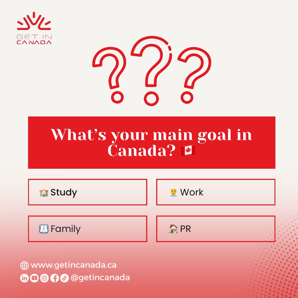 GetInCanada's tweet image. What’s your main goal in Canada? 🇨🇦
🏫 Study
👨‍💼 Work
👨‍👩‍👧 Family
🏠 PR