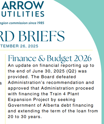 DebtAndDrain's tweet photo. 🚨 ARROW Utilities Update:

The Board has approved proceeding with the Train 4 Plant Expansion Project through Government of Alberta debt financing, extending the loan term from 20 to 30 years.

More debt. Longer term. Same taxpayers footing the bill.

#abpoli #Train4 #Wastewater #ARROWUtilities #DebtCrisis #ABmuni #AccountabilityMatters
@Vote_Brandon
#BrandonLunty
@NotShaneGetson
#ShaneGetson
@DaleNally_AB
#DaleNally
@MarieFrRenaud
#MarieRenaud
@ndpkyle
#KyleKasawski
@nateglubish
#NateGlubish
@DanWilliamsAB
#DanWilliams @sipiysis #BrooksArcandPaul
@KenMacKay1119
@robertparks247
@ctvedmonton
@GlobalEdmonton
@CBCNews
@ParklandInst
