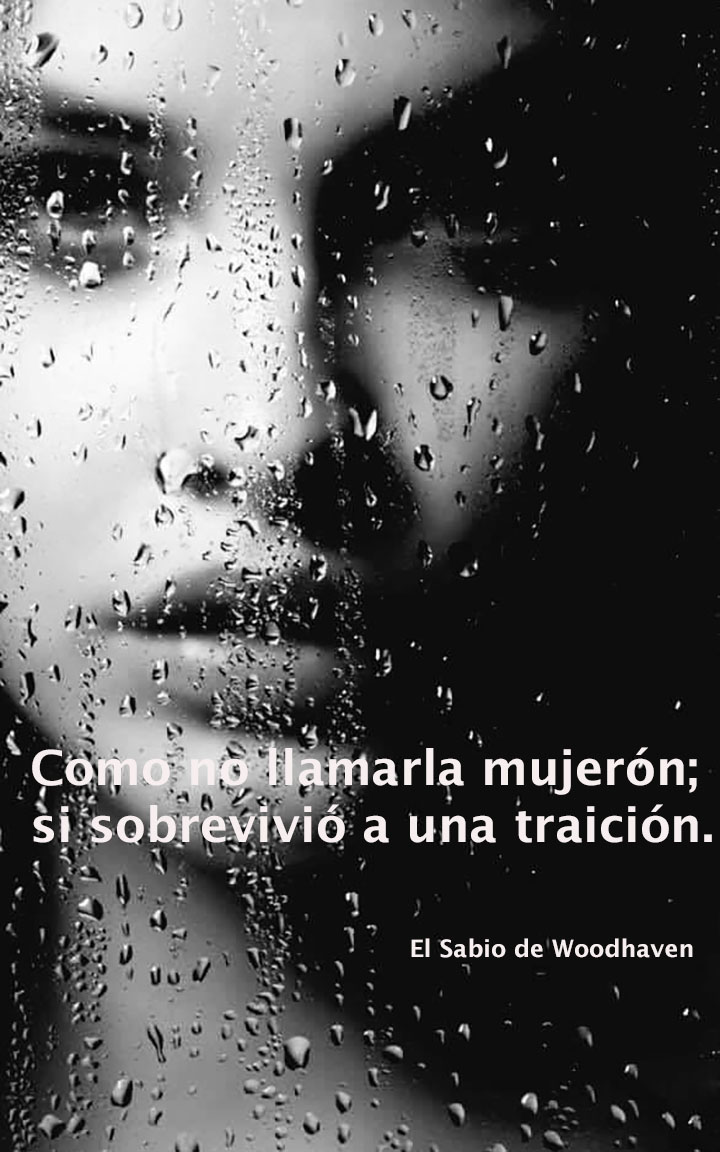 Nunca traiciones a una mujer enamorada.
Ella está completamente ciega, cuando comience a disparar, lo hará a
Quemarropa
