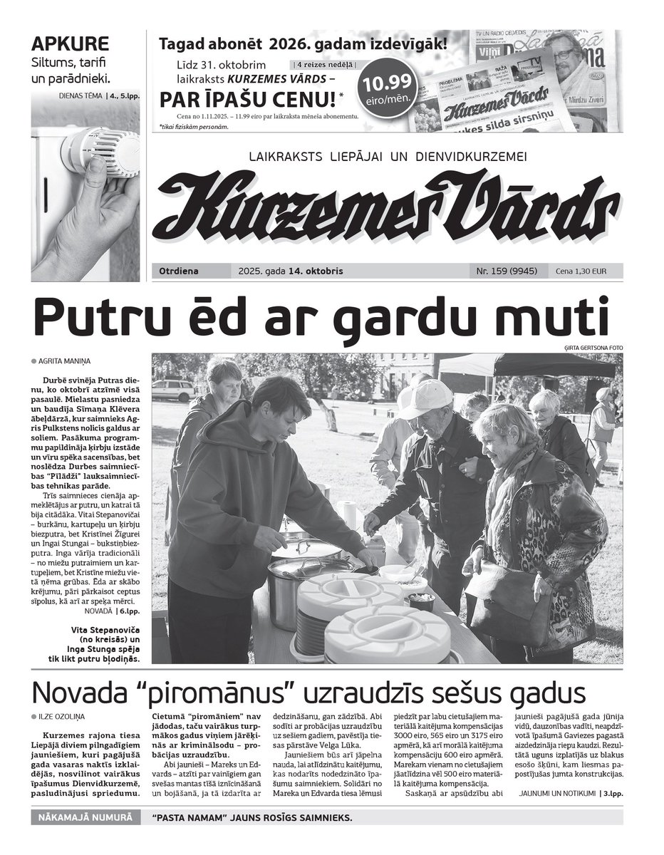 Otrdien, 14. oktobrī "Kurzemes Vārdā":
- Dienvidkurzemes dedzinātājus cietumā neliks;
- Apkures sezona novadā sākas, siltuma parādnieki nebeidzas;
- Ģimeņu pieprasītā "Brīvbode" piedzīvojusi pārvērtības;
- Saraiķu bibliotēkā darbinieka nav, bet bibliotēku nelikvidēs.