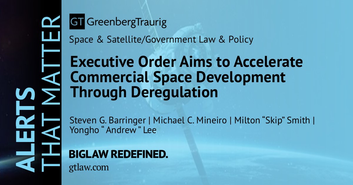GT_Law's tweet image. 🚨President Trump issued Executive Order 14335, “Enabling Competition in the Commercial Space Industry” on Aug. 13, 2025. 

📖 Read more in this #GTAlert: gtlaw.com/en/insights/20….

#ExecutiveOrder #SpaceLaw #CommercialSpaceIndustry #Deregulation
