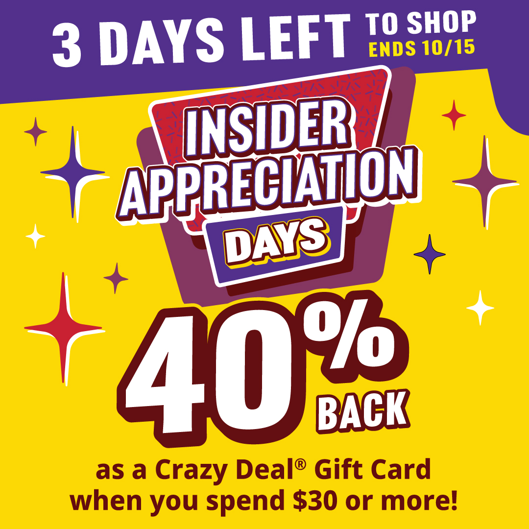 Insiders, there are only 3 days left to shop our Insider Appreciation Days! 🌟😯

As a thank-you to all of our wonderful Insiders, we are offering 40% back as a Crazy Deal Gift Card on purchases of $30 or more! Ends October 15th > bit.ly/46LjIac