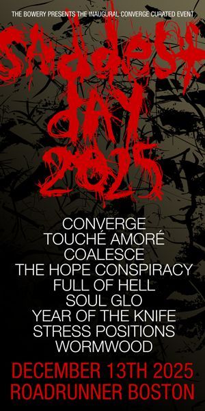 Saddest Day 2025: A Converge Curated Event
Tix: axs.com/events/1042365…

The Bowery Presents the inaugural Converge curated event
Dec 13th | Roadrunner Boston

Converge
Touche Amore
Coalesce
The Hope Conspiracy
Full Of Hell
Soul Glo
Year Of The Knife
Stress Positions
Wormwood