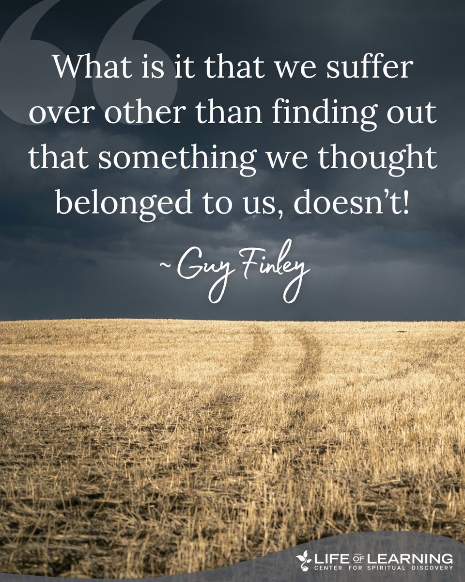 guy_finley's tweet image. &quot;What is it that we suffer over other than finding out that something we thought belonged to us, doesn&apos;t!&quot; ~ Guy Finley #selfknowledge #lettinggo #guyfinley