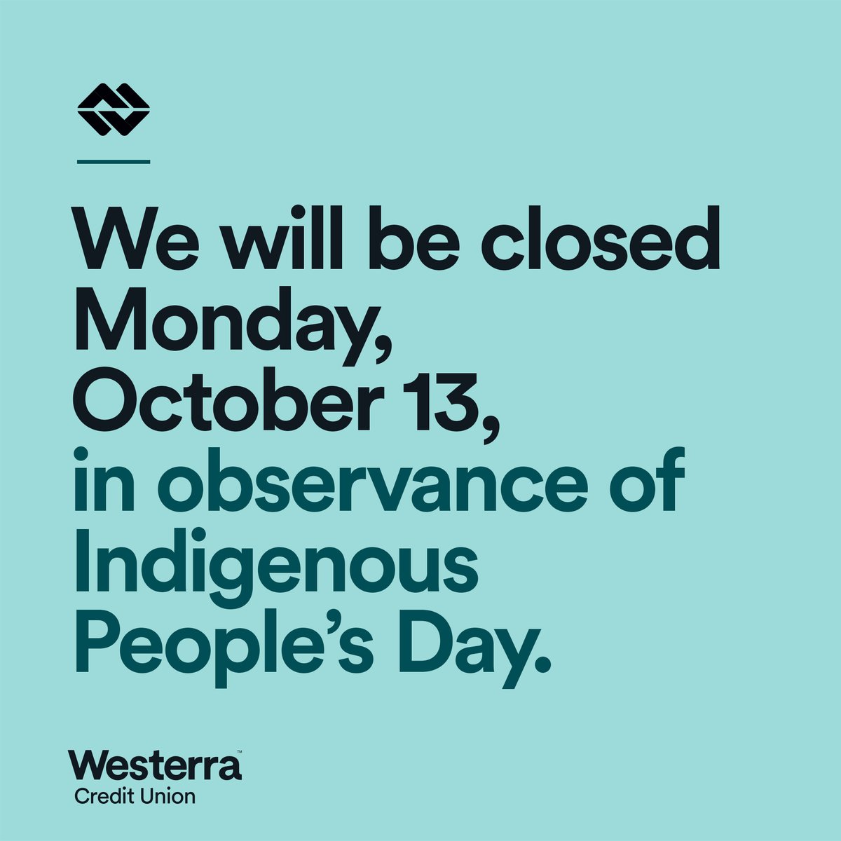On Monday, October 13, we are closed in observance of Indigenous Peoples’ Day — a time to reflect, learn, and honor the cultures and contributions of Indigenous communities. 
#YouCanDoMoney #WesterraCreditUnion #IndigenousPeoplesDay