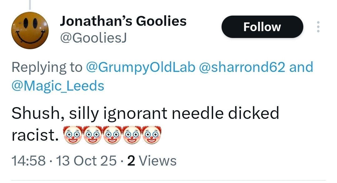 GrumpyOldLab's tweet image. Being called a racist by a wank stain like @GooliesJ just validates my moral, political and societal superiority over him.