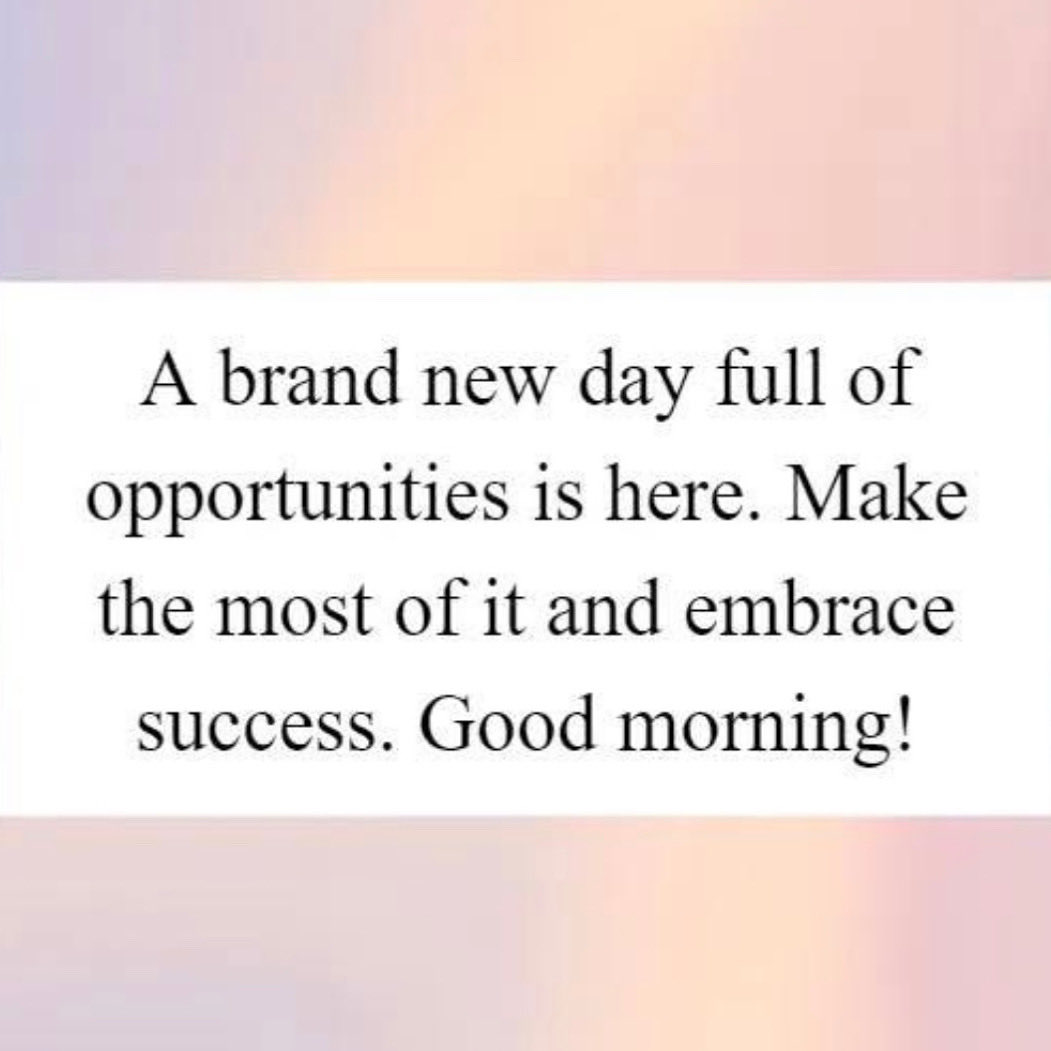 Good morning everyone 
Have a great day and make the most of it however you can