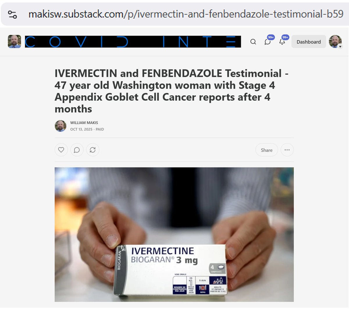 MakisMedicine's tweet photo. NEW ARTICLE: IVERMECTIN and FENBENDAZOLE Testimonial - 47 year old Washington woman with Stage 4 Appendix Goblet Cell Cancer reports after 4 months

Appendix cancers can be very aggressive and difficult to deal with but many of them respond to Ivermectin and Fenbendazole combination 😃

STORY:
47 year old Washington woman with Stage 4 Appendix Goblet Cell Cancer

At start of June 2025 she started:

Ivermectin 1.0mg/kg/day increasing to 1.5mg/kg/day
Fenbendazole 1776mg/day

Results after 4 months:

CA125 dropped from 500+ to 9.
Her Tumors are shrinking.

She is having difficulty handling chemotherapy and this is what we sometimes encounter, the chemo is so toxic that patients have severe chemo side effects.

But Oncologists will lie to their patients and tell them chemo is great but Ivermectin and Fenbendazole are dangerous or may harm them. 

Modern Oncology is sick and depraved. Most Oncologists are nothing more than glorified pharma sales reps and charlatans.

We need to change this and revolutionize Cancer Care.

Cancer patients deserve better! 😃

Article Link in photo to avoid shadowban, just re-type the URL in the first photo at the top, into your browser to access.

@JoeRogan