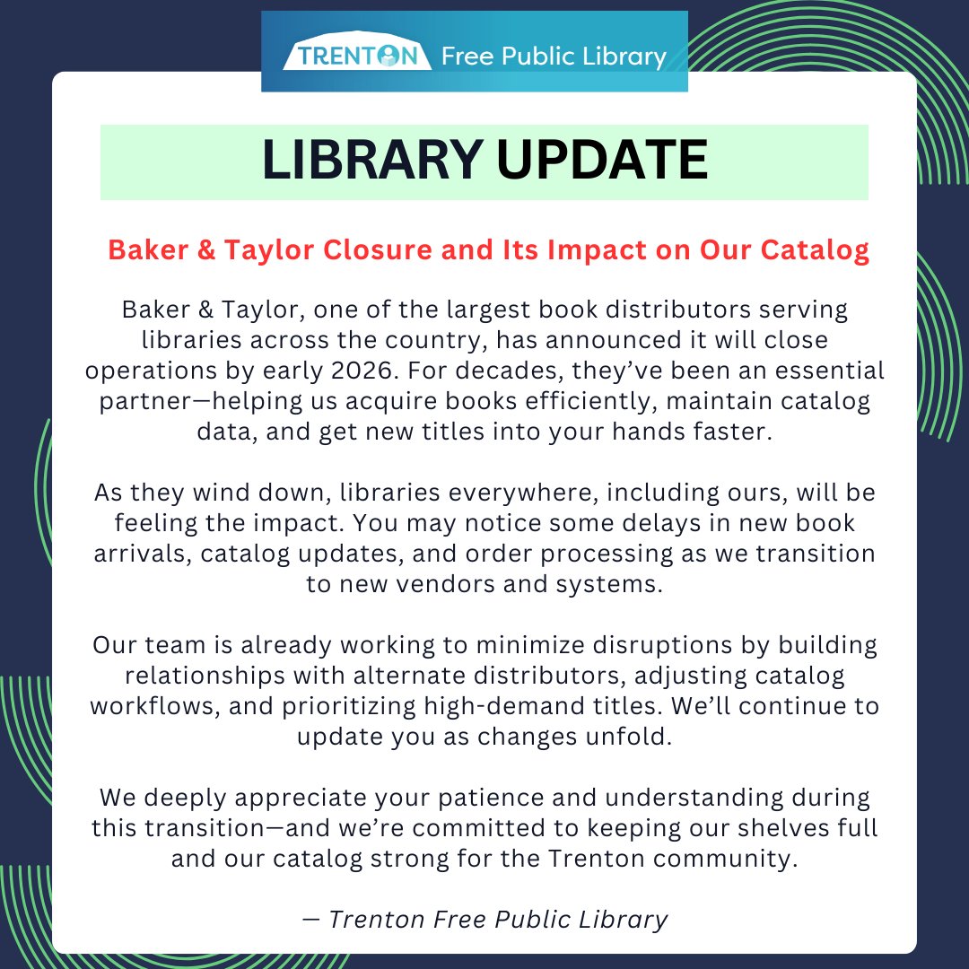 TrentonPubLib's tweet image. Library Update:
Baker & Taylor, is closing in 2026. You may notice some delays in new books. We’re working hard to keep everything running smoothly—thank you for your patience!❤️ #TrentonFreePublicLibrary #LibraryUpdate #BakerAndTaylor #PublicLibrary #SupportLibraries