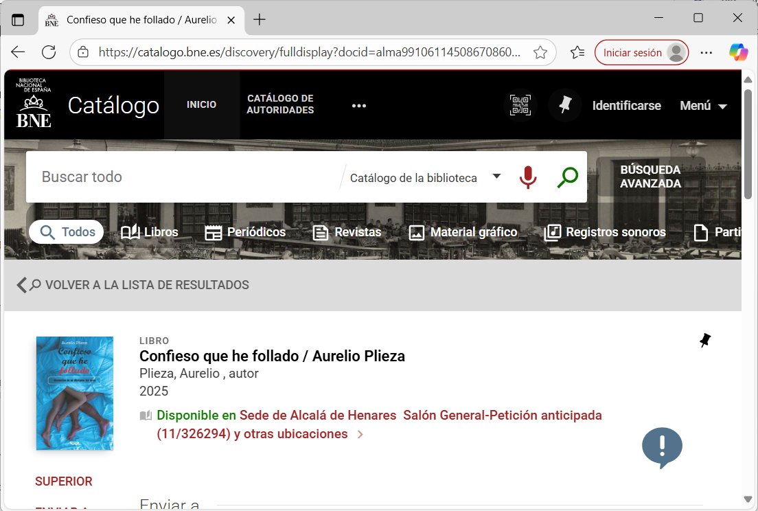 «Confieso que he follado», de Aurelio Plieza está ya en la Biblioteca Nacional y también en otras bibliotecas de España. 

¡Si no puedes comprarlo, usa las bibliotecas!

#vivanLasBibliotecas