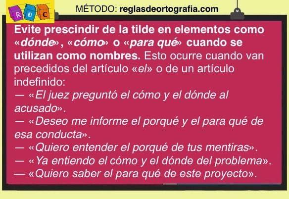 Evite prescindir de la tilde en elementos como «dónde», «cómo» o «para qué› cuando se utilizan como nombres.