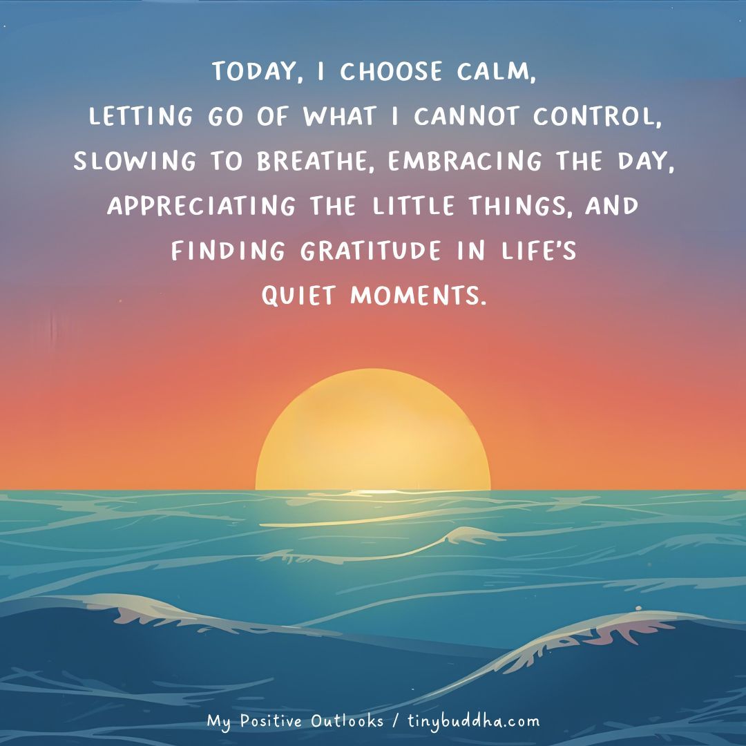 tinybuddha's tweet image. Today, I choose calm, letting go of what I cannot control, slowing to breathe, embracing the day, appreciating the little things, and finding gratitude in life’s quiet moments. @pos_outlooks