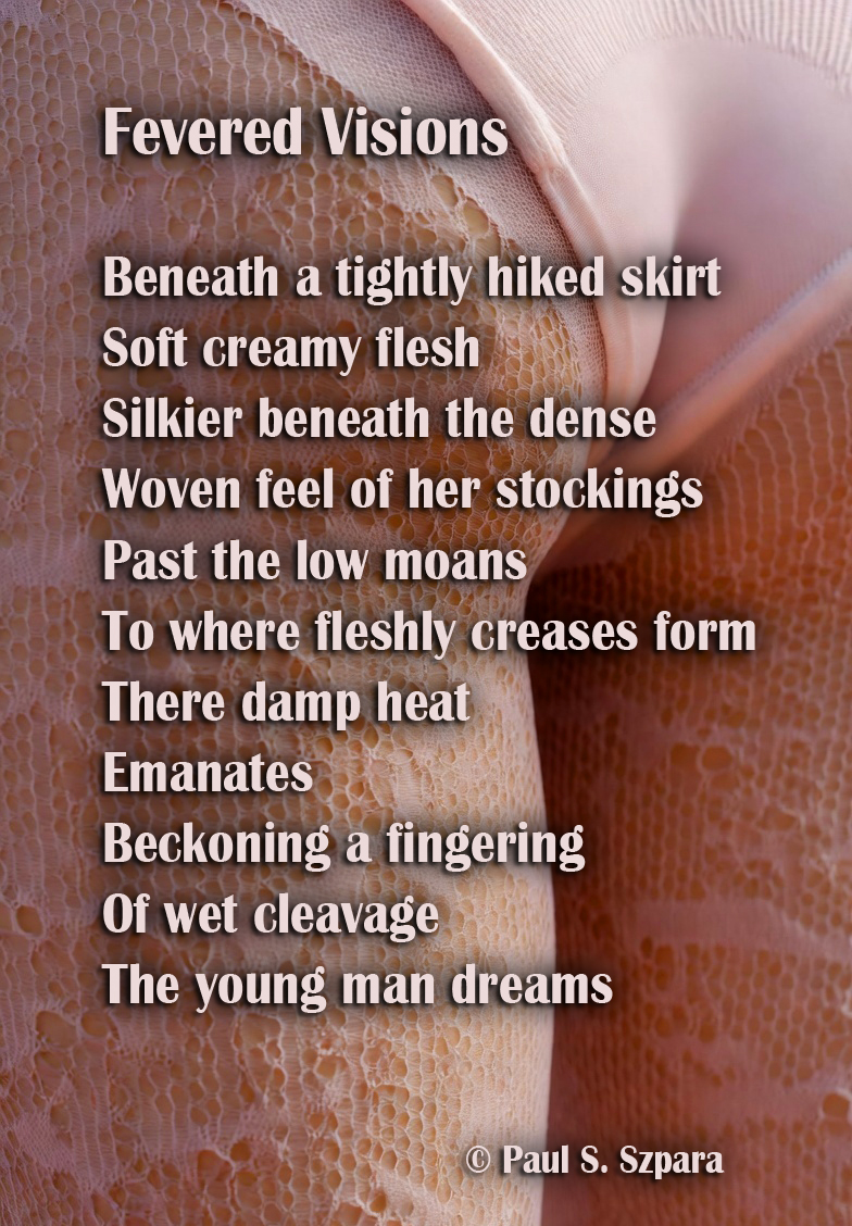 “Fevered Visions” "Soft creamy flesh / Silkier beneath the dense / Woven feel of her stockings" A young man’s dreams blur into sultry desire, where heat and touch intertwine. #Poetry #EroticPoetry #Dreams #SensualVerse