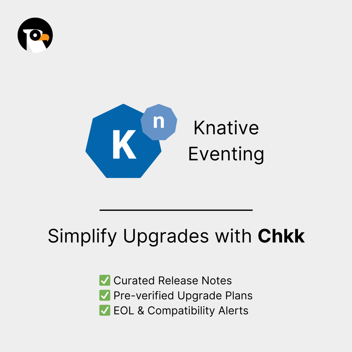 chkk_io's tweet photo. Chkk delivers upgrade automation for Kubernetes, Application Services, and 100s of Cloud Native Open Source Projects.

This includes Knative Eventing, the framework that powers event-driven architectures on Kubernetes with brokers, triggers, and pluggable channels like Kafka. But upgrading Knative Eventing can be complex—CRD changes, feature-flag updates, channel backend shifts, or service-mesh/mTLS policies can easily break event routing, trigger failures, or cause dropped events.

Chkk automates the Knative Eventing upgrade cycle, reducing risk and ensuring seamless operations with:
 ✅ Curated Release Notes
 ✅ Preflight & Postflight Checks
 ✅ EOL, Version Incompatibility Information, and Version Recommendations
 ✅ Verified Upgrade Templates (In-Place & Blue-Green)
 ✅ Private Registries & Custom Plugins
 ✅ Preverification

Discover more: https://t.co/PuyugEymo0

#kubernetes #knativeeventing #devops #sre #eks #aks #gke