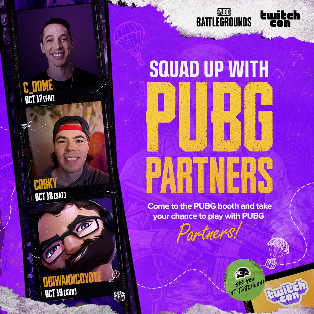 Squad up with PUBG Partners at <a href="/TwitchCon/">TwitchCon</a> San Diego 2025!

Drop by the PUBG Booth to team up with <a href="/CorkyTWITCH/">Corky</a>, <a href="/iamCDome/">C_Dome</a> or <a href="/ObiWannCoyote/">Coyote</a>, jump into matches, and earn exclusive rewards when you get a Chicken Dinner.

Not at TwitchCon? Our Partners will be streaming straight