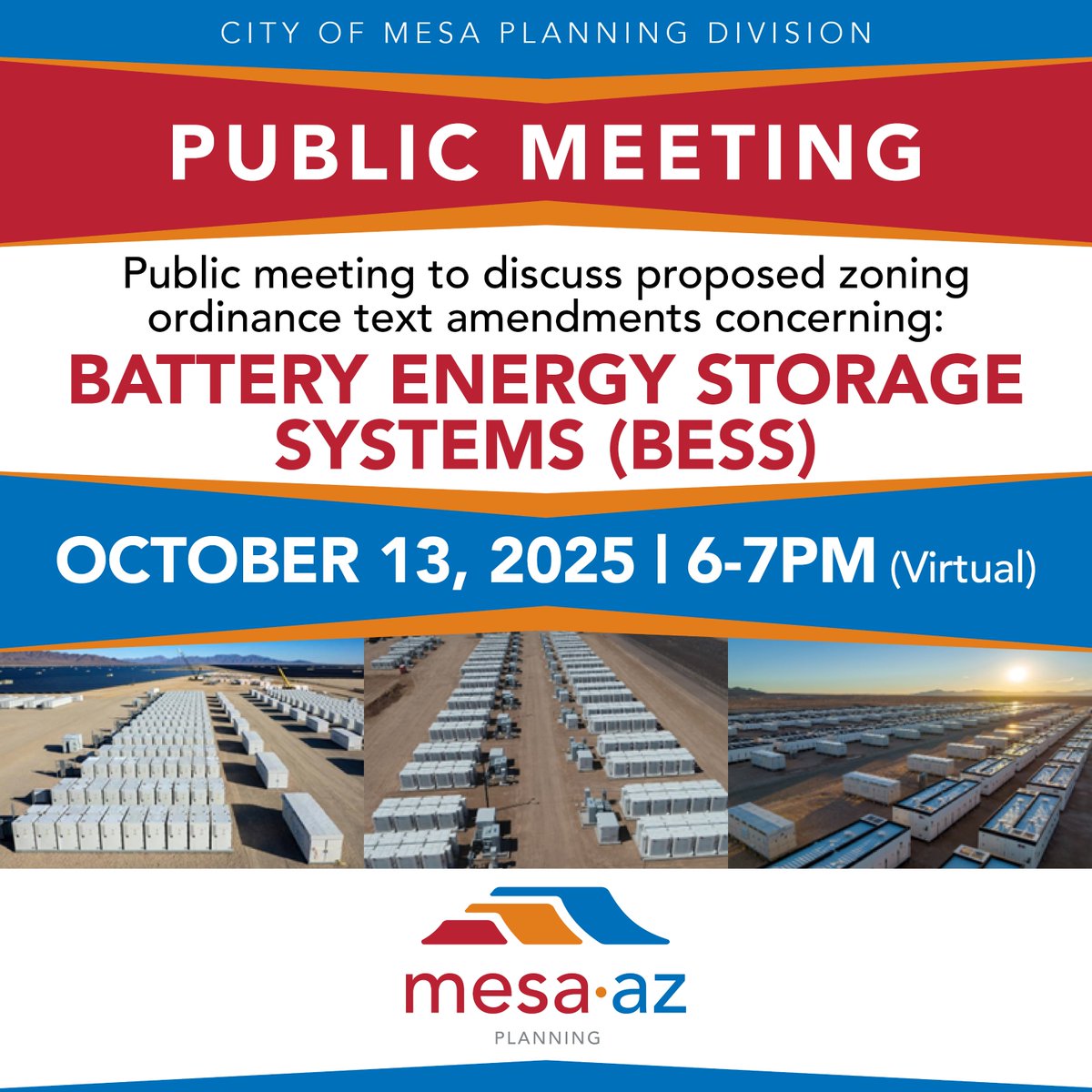CITYOFMESA's tweet image. Happening tomorrow Oct. 13. Our Planning Division invites you to attend their virtual public meeting to discuss proposed zoning ordinance text amendments to our Battery Energy Storage Systems.
Virtual Meeting: my.mesaaz.gov/4pMFLG5