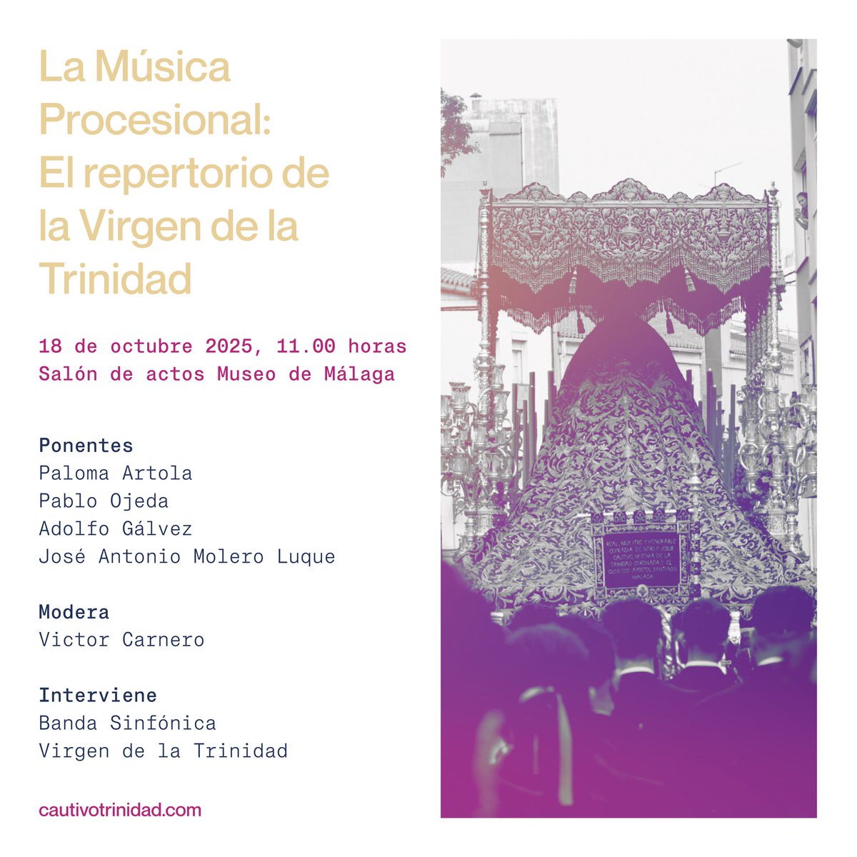 AGENDA - El sábado 18 de octubre [11.00 h] tendrá lugar la ponencia “La música procesional: el repertorio de la Virgen de la Trinidad” en el Museo de Málaga, como parte de los actos conmemorativos de los #25TrinidadCoronada.

Participarán en la mesa, moderada por Victor Carnero,