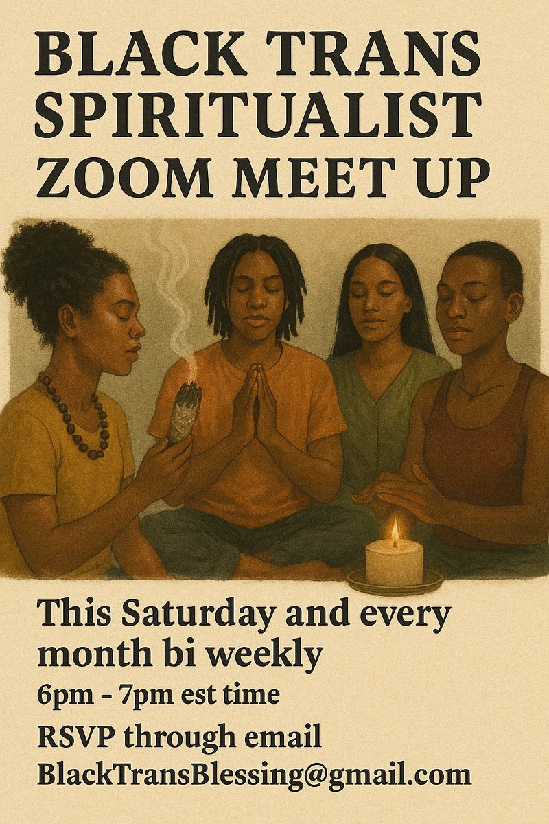 Happy Monday, Family!
This Saturday, we’ll be gathering for our biweekly Black Trans Spiritualist Zoom Meetup a space for connection, healing, and spiritual growth.
If you’d like to join us, please RSVP at BlackTransBlessing@gmail.com 
We look forward to sharing space with you!