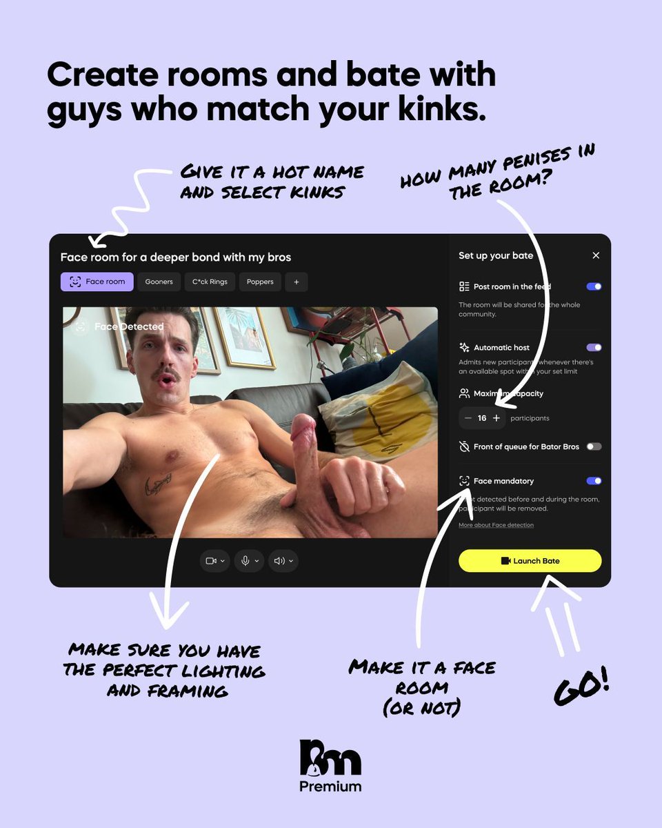 Your vibe, your room. Choose how many penises you want. Make it a face room or not. Masturbate with guys who match your kinks. This is Batemates Premium.