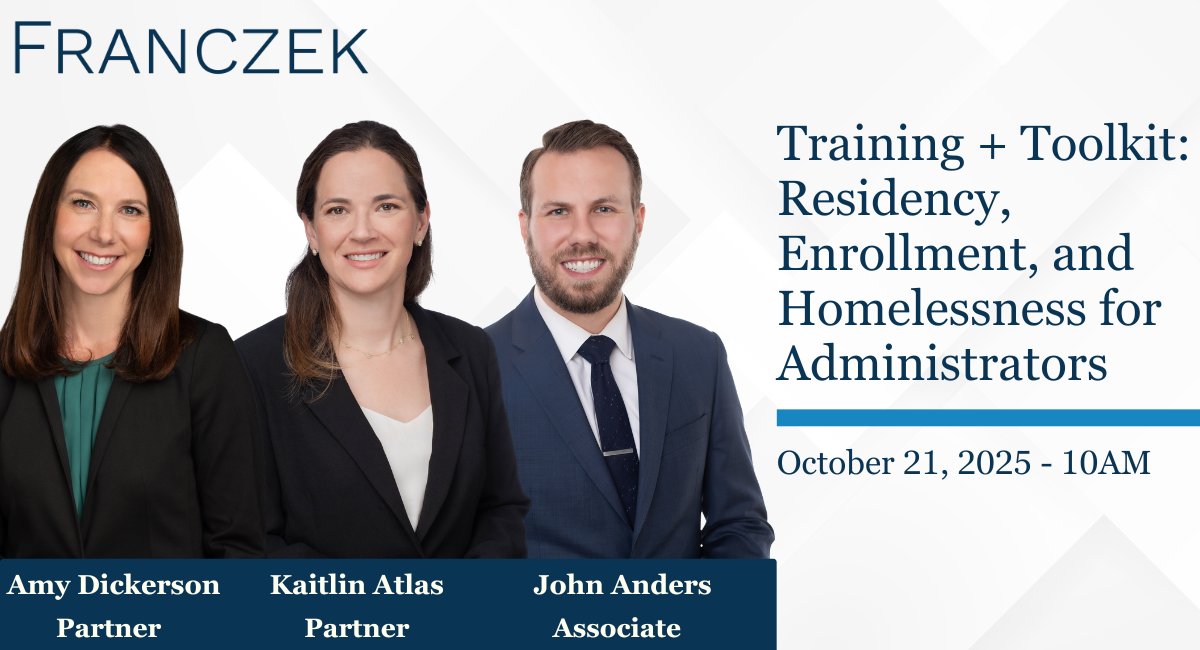 (1/4) Join Franczek attorneys Amy Dickerson, Kaitlin Atlas, and John Anders for an in-depth training on all matters related to student residency and homelessness. Participants in this paid training will receive a copy of Franczek’s Student Residency Toolkit, which includes