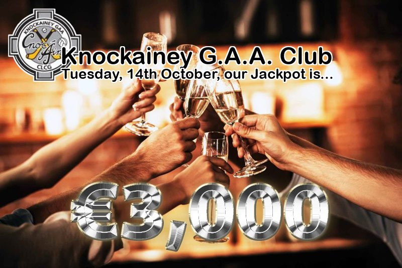 Play Online: lottoraiser.ie/Knockainey/
Tuesday, 14th October the Jackpot will be: € 3,000
