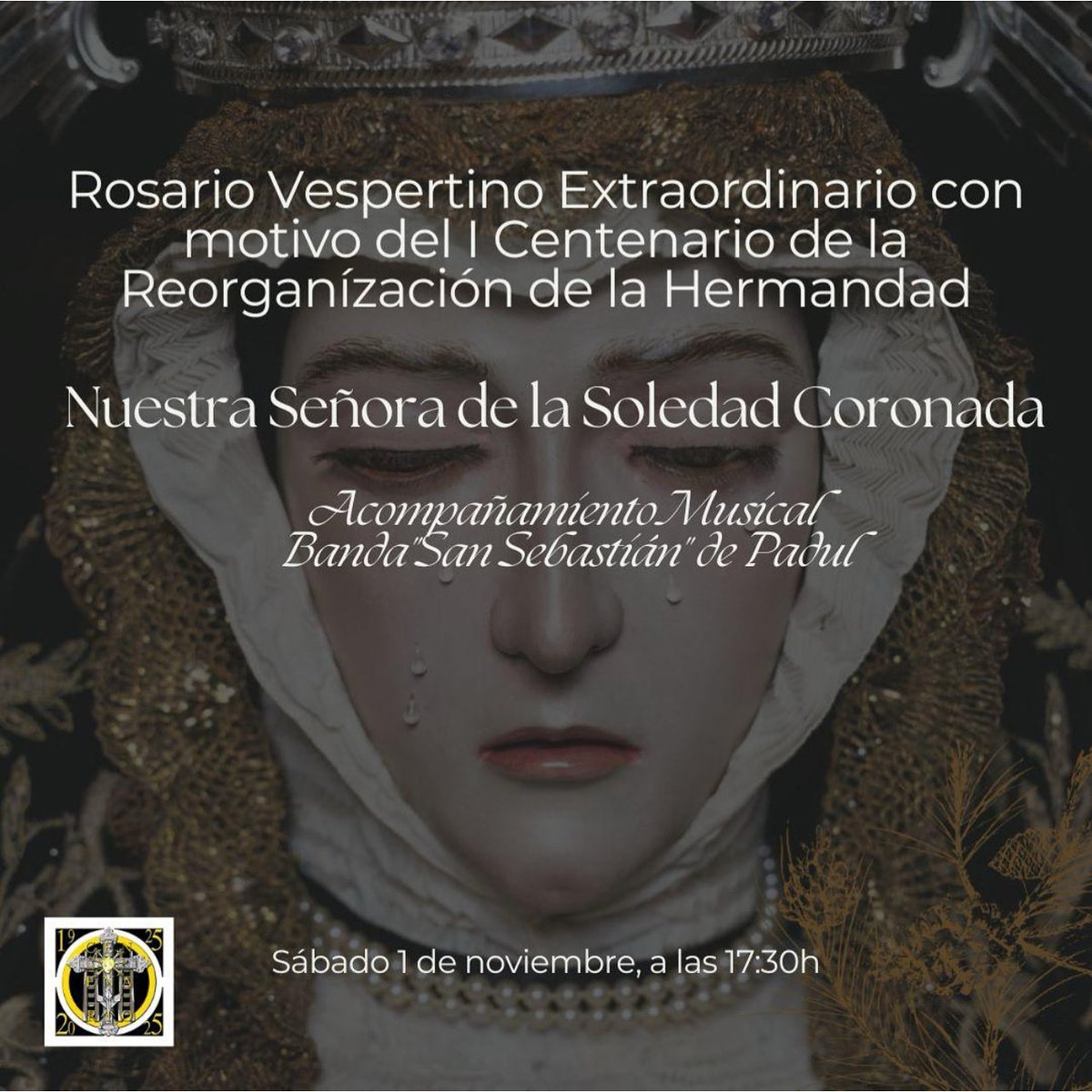 🟡⚫️ ROSARIO VESPERTINO EXTRAORDINARIO CON MOTIVO DEL I CENTENARIO DE LA REORGANIZACIÓN ⚫️🟡 

Nuestra Hermandad celebrará el próximo 1 de noviembre de 2025, festividad de Todos los Santos, Rosario Vespertino Extraordinario, con motivo del I Centenario de su Reorganización,