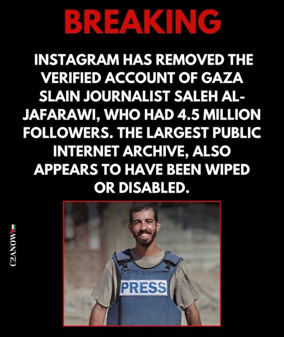 Text overlay states Breaking Instagram has removed the verified account of Gaza slain journalist Sale Aljafarawi who had 4.5 million followers the largest public internet archive also appears to have been wiped or disabled bordered in red with a photo of a man with beard wearing a press-labeled vest over a beige shirt standing outdoors against a brick wall