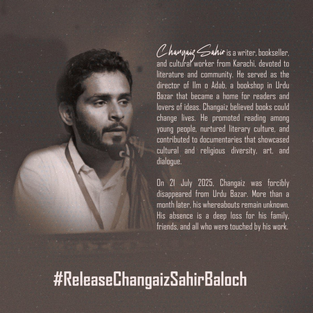 SaveChangaiz's tweet image. Day 86: The quiet weighs heavy without Changaiz Sahir. His ideas, kindness, and calm voice linger in our hearts. Time drags, but we won’t stop speaking for him. #ReleaseChangaizSahirBaloch #EndEnforcedDisappearances @MaryLawlorhrds @ImaanZHazir @HamidMirPAK @amnestysasia @HRCP87