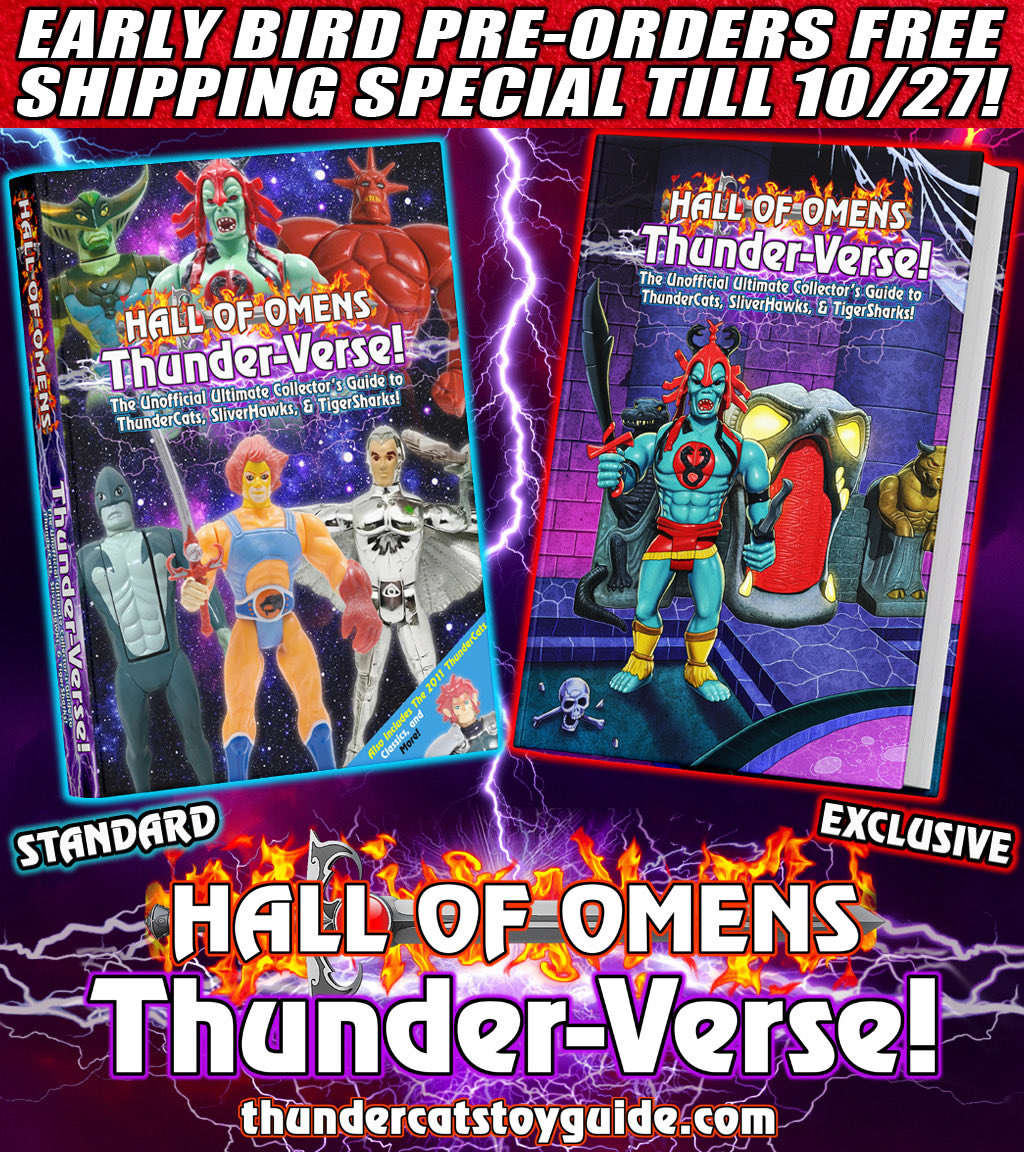 Hall of Omens: Thunder-Verse! The Unofficial Ultimate Collector’s Guide to #ThunderCats, #SilverHawks &amp; #TigerSharks!

- 850+ pages 4,500+ photos!
- Every vintage figure!
- US &amp; International variants!
- Rare prototypes!
- Merch from around the world!

thundercatstoyguide.com