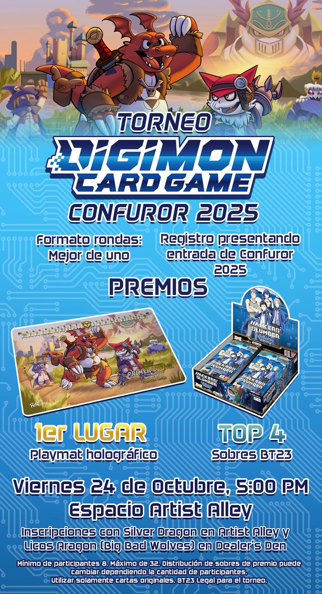 ¡Prepárate para el 4to torneo de Digimon Card Game en <a href="/Confuror/">Confuror 2026</a> !

Participa para ganar sobres de BT23 HACKERS SLUMBER, ¡y un playmat con foil para el primer lugar!

Viernes 24 de Octubre, 5:00 PM, Espacio Artist Alley.
¡Nos vemos en Confuror, Tamers!