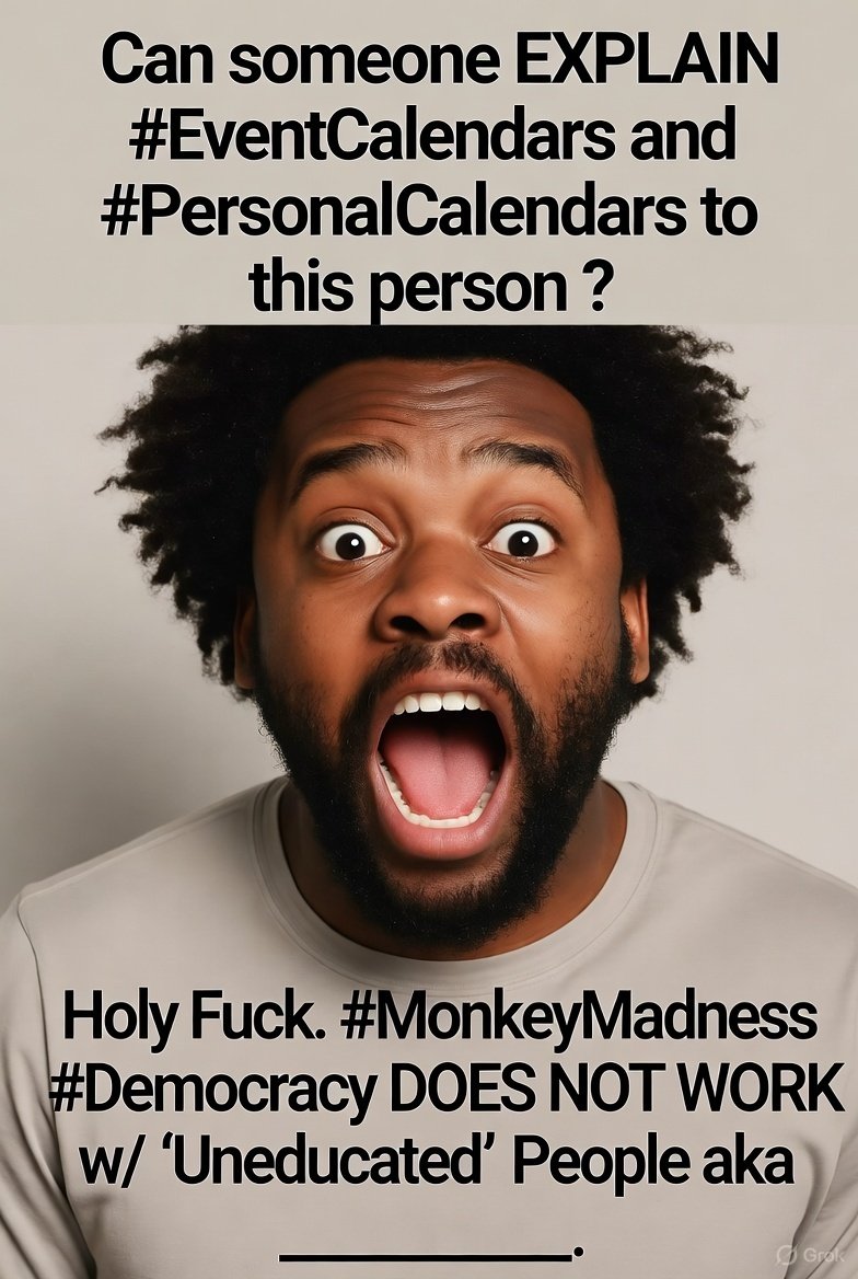 realRenHo's tweet image. Can someone EXPLAIN #EventCalendars and #PersonalCalendars to this person ?

Holy Fuck.

#MonkeyMadness 

#Democracy DOES NOT WORK w/ "Uneducated" People aka __________.
