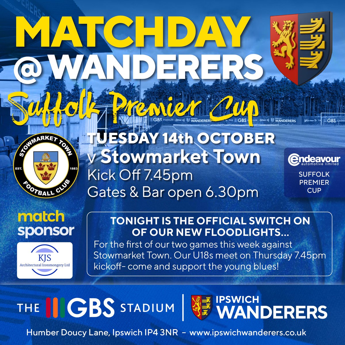 Ipswich Wanderers FC (@_iwfc) on Twitter photo MATCHDAY @ The <a href="/GBSBuildersLTD/">GBS Builders (Ipswich) LTD</a> Stadium
<a href="/_IWFC/">Ipswich Wanderers FC</a> v <a href="/stowtownfc/">Stowmarket Town FC</a>
Tues 14th Oct 7.45pm
Suffolk Premier Cup
Match sponsor KJS Architectural Ironmongery
Gates/Bar Open 6.30pm
Entry £9 Adults, £5 Conc / Young Adult (16-21), u16s £3, u11 free
(ST not valid)
<a href="/SuffolkFA/">Suffolk Football Association</a> @ENDEAVOURAUTOM MATCHDAY @ The <a href="/GBSBuildersLTD/">GBS Builders (Ipswich) LTD</a> Stadium
<a href="/_IWFC/">Ipswich Wanderers FC</a> v <a href="/stowtownfc/">Stowmarket Town FC</a>
Tues 14th Oct 7.45pm
Suffolk Premier Cup
Match sponsor KJS Architectural Ironmongery
Gates/Bar Open 6.30pm
Entry £9 Adults, £5 Conc / Young Adult (16-21), u16s £3, u11 free
(ST not valid)
<a href="/SuffolkFA/">Suffolk Football Association</a> @ENDEAVOURAUTOM