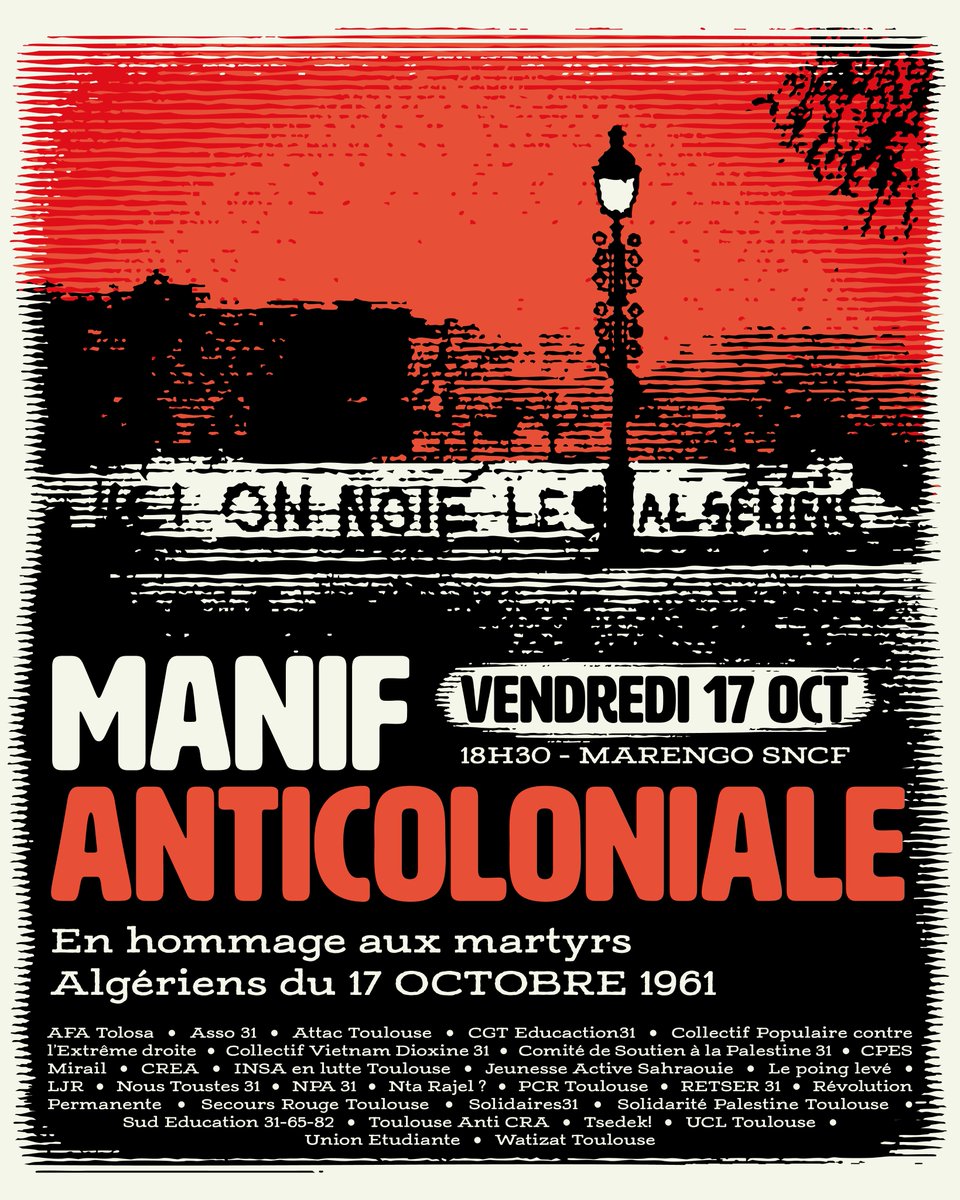 En hommage aux martyrs Algériens du #17octobre1961  et en soutien à toutes celles et ceux qui luttent encore contre les États coloniaux, racistes et impérialistes ici comme ailleurs !

VENDREDI 17 OCTOBRE 2025 - 18h30
Manif anticoloniale 
Départ parvis Marengo Toulouse