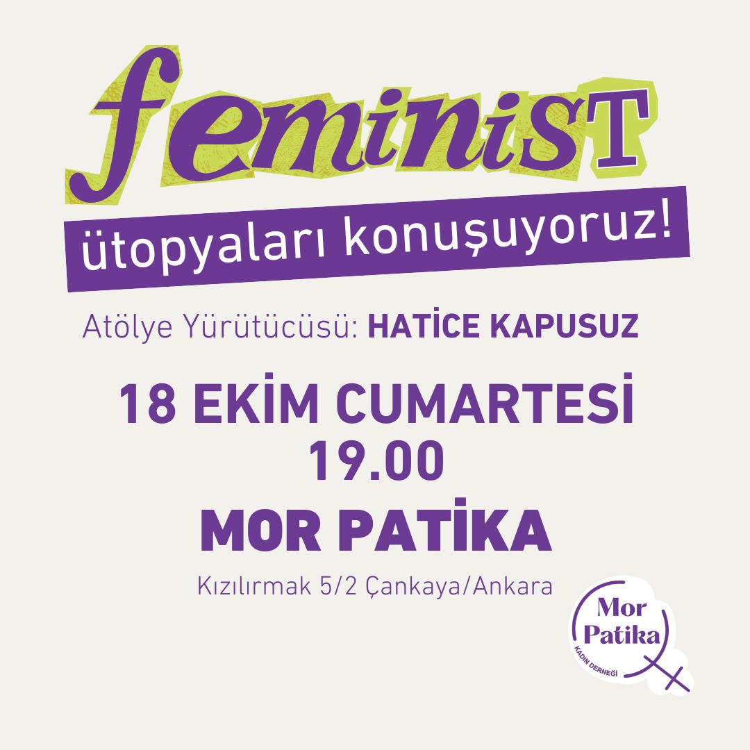 📢 Feminist Ütopyalar Atölyesi'nde buluşuyoruz! 
Kendi feminist dünyalarımızı, kurallarımızı, hayallerimizi birlikte konuşacağımız atölyemize tüm kadınları bekliyoruz.
Hatice Kapusuz yürütücülüğünde gerçekleşecek atölyemiz için 18 Ekim Cumartesi 19.00'da Mor Patika'da buluşalım!
