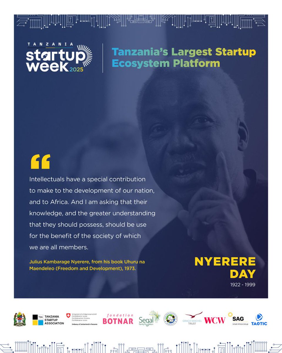Mwalimu Nyerere believed knowledge must serve society. 
At Tanzania Startup Week 2025, we believe disruption must drive transformation.

On this day, we challenge every founder, thinker, and changemaker: 
Use your insight to solve real problems. 
Use your platform to uplift