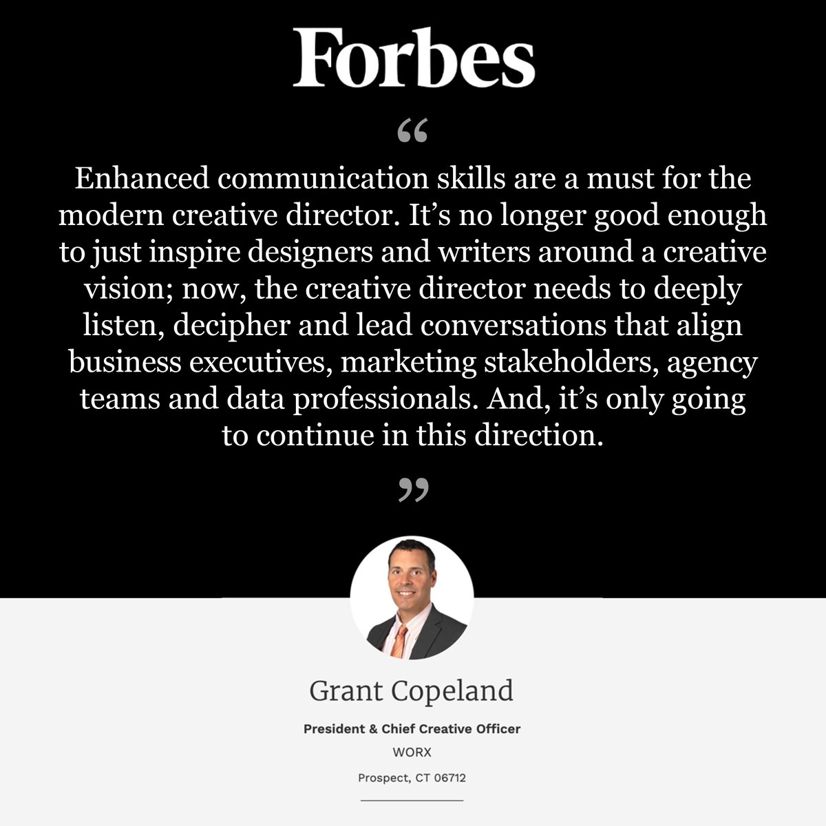 WORX President &amp; Chief Creative Officer Grant Copeland was recently published in <a href="/Forbes/">Forbes</a>, sharing insights on skills creative directors need in the modern business world. Grant is a member of the Forbes Agency Council, an invitation-only group of top agency leaders nationwide.