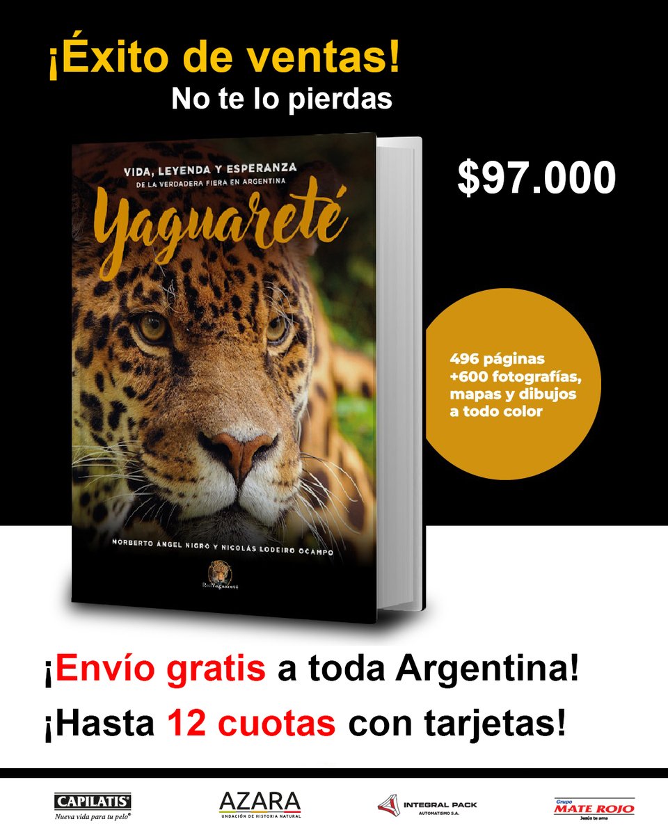 ¡NO TE QUEDES SIN EL TUYO!

“Yaguareté. Vida, leyenda y esperanza de la Verdadera Fiera en Argentina”.
El gran libro del #yaguareté.

- 496 páginas
- Más de 600 fotografías, dibujos y mapas a todo color.
- Todo sobre nuestros yaguaretés.

Podés comprarlo en ¡HASTA 12 CUOTAS y